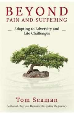 Coperta cărții 'Beyond Pain and Suffering: Adapting to Adversity and Life Challenges - Tom Seaman'