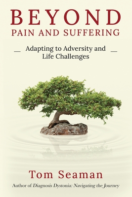 Beyond Pain and Suffering: Adapting to Adversity and Life Challenges - Tom Seaman