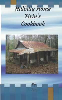 Coperta cărții 'Hillbilly Home Fixin's Cookbook - J. Jones'