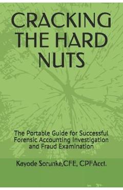 Poza produsului Cracking the Hard Nuts: The Portable Guide for Successful Forensic Accounting Investigation and Fraud Examination - Cpe Cpfacct Kayode Sorunke