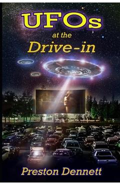 Coperta cărții 'UFOs at the Drive-In: 100 True Cases of Close Encounters at Drive-In Theaters - Preston Dennett'