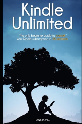 Cancel Kindle Unlimited: The only beginner guide to CANCEL your kindle subscription in 20 SECOND - Hans Remic