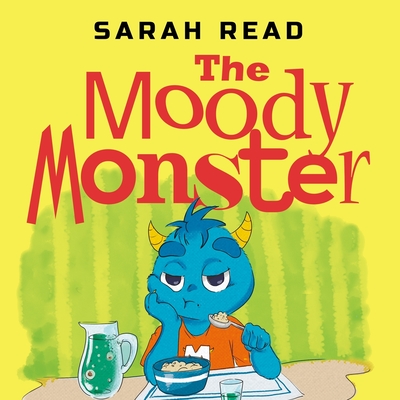The Moody Monster: (Сhildren's Books About Emotions & Feelings, Kids Ages 3 5, Preschool, Kindergarten) - Sarah Read