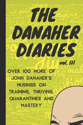 The Danaher Diaries Volume 3: Over 100 more of John Danaher's Musings on Training, Thriving, Quarantines and Mastery - Heroes Of The Art