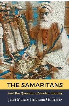 Coperta cărții 'The Samaritans: And the Question of Jewish Identity - Juan Marcos Bejarano Gutierrez'