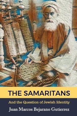 Coperta cărții 'The Samaritans: And the Question of Jewish Identity - Juan Marcos Bejarano Gutierrez'