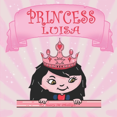 Princess Luisa: A Beautiful Princess Book for Girls 3 - 7 years old - Franco Robledo