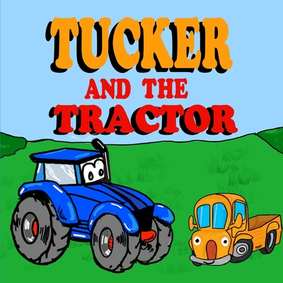 Tucker and the Tractor: A Fun Tractor Picture Book -Fun Tractor Books for Toddler Boys - Book 7 - Oscar Franco