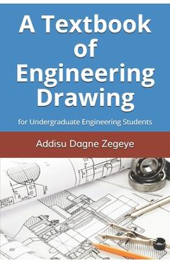 Coperta cărții 'A Textbook of Engineering Drawing: for Undergraduate Engineering Students - Addisu Dagne Zegeye'