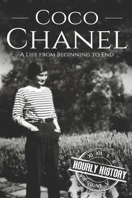 Coco Chanel: A Life from Beginning to End - Hourly History