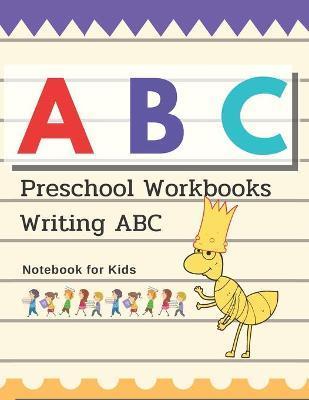 Preschool Workbooks Writing ABC Notebook for Kids: Children's book Ages 2-5 for Writing and Coloring, Notebook write their own ABC or serious, Paper 1 - Pm Prem