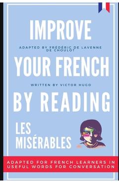 Poza produsului Improve your French by reading - Les Misérables: Adapted for French learners - In useful French words and tenses for conversation - Frederic De Lavenne De Choulot