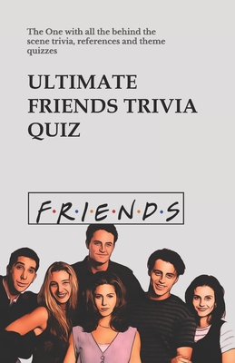 Ultimate Friends Trivia Quiz: The One with all the behind the scene trivia, references and theme quizzes - Donald Blake