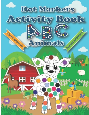 Dot Markers Activity Book ABC Animals: Cute Forest And Farm Animals, Easy Guided BIG DOTS, Do a dot page a day, Paint Daubers Marker Art Creative Kids - Pragma Press