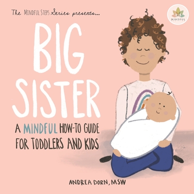 Big Sister: a mindful how-to guide for toddlers and kids - Andrea M. Dorn