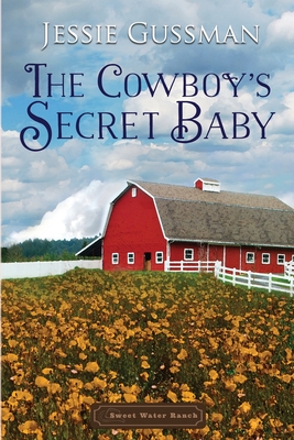 The Cowboy's Secret Baby - Jessie Gussman