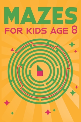 Mazes for Kids Age 8: 100 Amazing Mazes for Older Kids Ages 6-8 - Linda C. Jennings