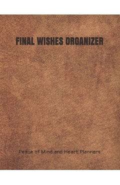 Poza produsului Final Wishes Organizer: End of Life Planning Organizer for the Christian Family (Estate Planning, Final Wishes, Christian Legacy, Farewells, 8 - Peace Of Mind And Heart Planners