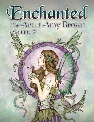 Enchanted: The Art of Amy Brown Volume 3 - Amy Brown