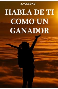 Coperta cărții 'Habla de ti como un ganador: Tu mente es tu mayor aliado - Libro de motivacion personal - Autoayuda - Desarrollo'