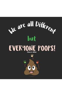 Poza produsului We are all Different, but everyone Poops!: A Children Picture Book about Diversity, Differences and Racism - Edward Miller