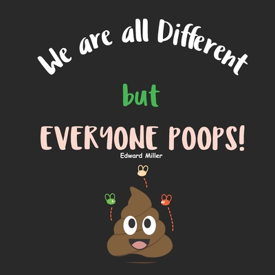We are all Different, but everyone Poops!: A Children Picture Book about Diversity, Differences and Racism - Edward Miller