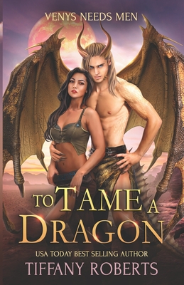 To Tame a Dragon: Venys Needs Men - Tiffany Roberts