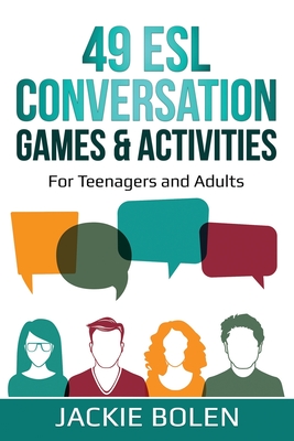 49 ESL Conversation Games & Activities: For Teenagers and Adults - Jackie Bolen