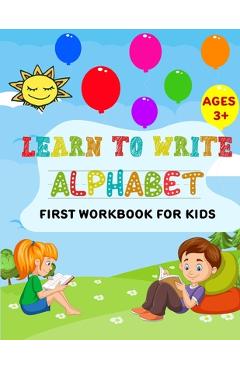 Coperta cărții 'Learn to Write Alphabet First Workbook For Kids: get ready your kids to learn to write alphabets basic before back to'
