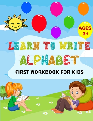 Learn to Write Alphabet First Workbook For Kids: get ready your kids to learn to write alphabets basic before back to school (52 Pages) - 2knowledge Press