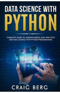 Coperta cărții 'Data Science with Python: Complete Guide To Understanding Data Analytics And Data Science With Python Programming -'