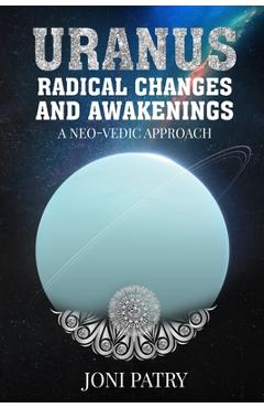 Poza produsului Uranus: Radical Changes and Awakenings: A NEO-VEDIC Approach - Joni Patry