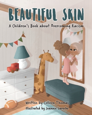 Beautiful Skin: A Children's Book about Overcoming Racism - Joannie Laroche