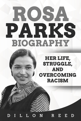 Rosa Parks Biography: Her Life, Struggle, and Overcoming Racism - Dillon Reed