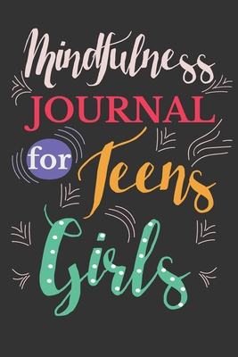 Mindfulness journal for teens girls: Two Months Journal For Girls and Teens With Writing Prompts For Self Exploration. - Mindfulness Today