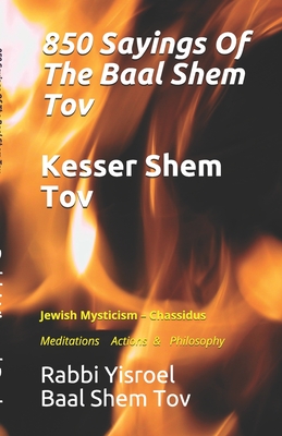 Sayings Of The Baal Shem Tov - Kesser Shem Tov: Meditations Actions & Philosophy - Rabbi Zev Wineberg
