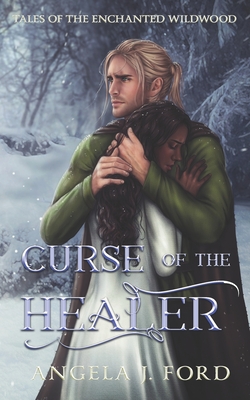 Curse of the Healer: An Adult Fairy Tale Fantasy Romance - Angela J. Ford