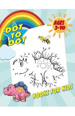 Coperta cărții 'Dot To Dot Books For Kids Ages 5-10: Fun and Challenging Dot to Dot Puzzles for Kids, Toddlers, Boys and Girls. (Boys &'