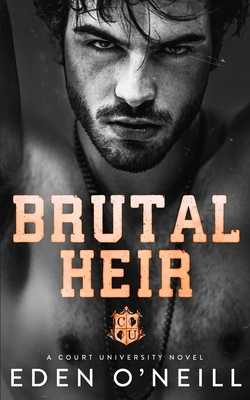 Brutal Heir: A Dark College Bully Romance - Eden O'neill