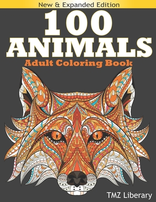 100 Animals Adult Coloring Book: Stress Relieving Designs Animals, An Adult Coloring Book with Majestic Animals, Owls, Elephants, Lions, Butterflies, - Tmz Liberary