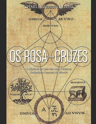 Os Rosa-Cruzes: A Hist�ria de Uma das Mais C�lebres Sociedades Secretas do Mundo - Charles River