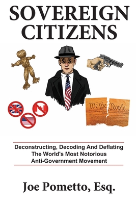 Sovereign Citizens: Deconstructing, Decoding and Deflating the World's Most Notorious Anti-Government Movement - Jean Boles