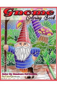 Coperta cărții 'Gnome Coloring Book Color By Numbers For Adults: Funny Gnomes at Home and in Nature - Color Questopia'