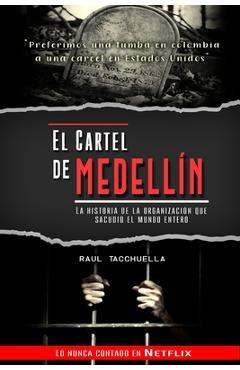 Coperta cărții 'El cartel de Medellín: La historia de la organización que sacudió al mundo entero - Raul Tacchuella'