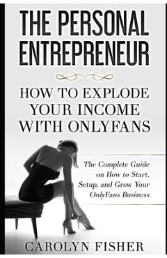 Coperta cărții 'The Personal Entrepreneur: How to Explode Your Income With OnlyFans: The Complete Guide on How to Start, Setup, and'