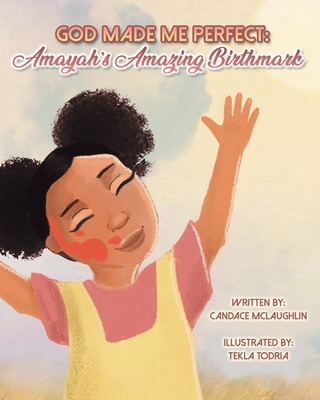 God Made Me Perfect: Amayah's Amazing Birthmark - Candace Mclaughlin