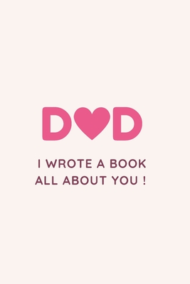 Dad I Wrote a Book All about You !: Fill in the blank Book with Prompts For Kids / Dad unique gift for Father's Day or Birthday, Christmas from kids/ - Unes Idlisn