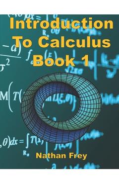 Poza produsului Introduction to Calculus Book 1: Practice Workbook with worked examples and practice problems - Nathan Frey