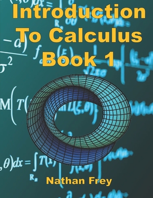 Coperta cărții 'Introduction to Calculus Book 1: Practice Workbook with worked examples and practice problems - Nathan Frey'