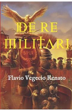 Coperta cărții 'De re militari: (Edición completa, con glosario y anotada) - Flavio Vegecio Renato'